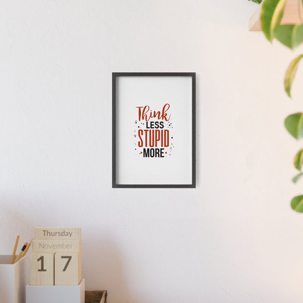 Think Less, Stupid More – Funny Wooden Framed Wall Art Poster