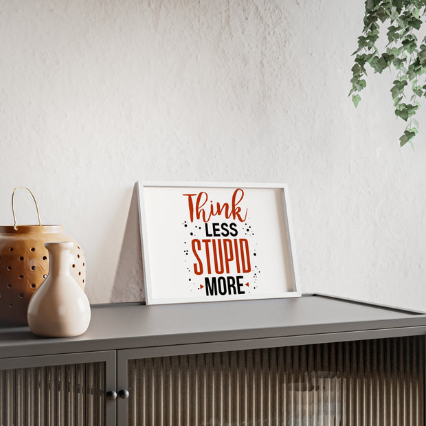 Think Less, Stupid More – Funny Wooden Framed Wall Art Poster