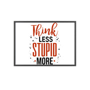 Think Less, Stupid More – Funny Wooden Framed Wall Art Poster