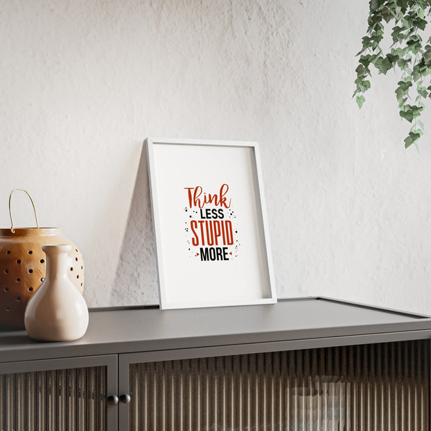 Think Less, Stupid More – Funny Wooden Framed Wall Art Poster