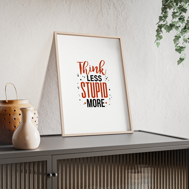 Think Less, Stupid More – Funny Wooden Framed Wall Art Poster
