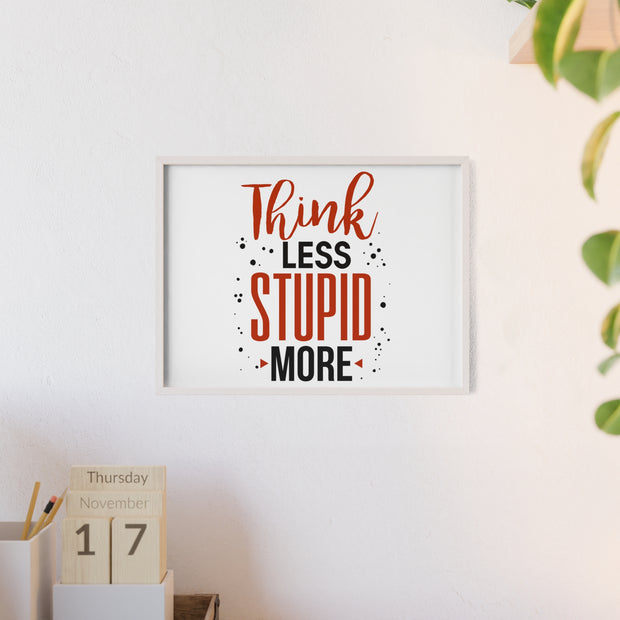 Think Less, Stupid More – Funny Wooden Framed Wall Art Poster