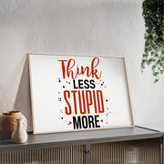 Think Less, Stupid More – Funny Wooden Framed Wall Art Poster