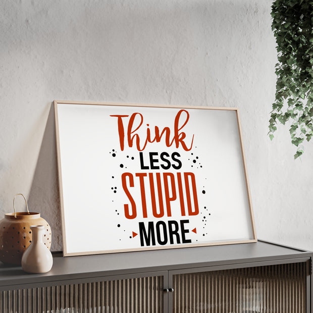 Think Less, Stupid More – Funny Wooden Framed Wall Art Poster