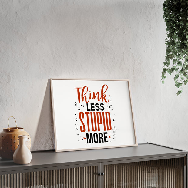 Think Less, Stupid More – Funny Wooden Framed Wall Art Poster