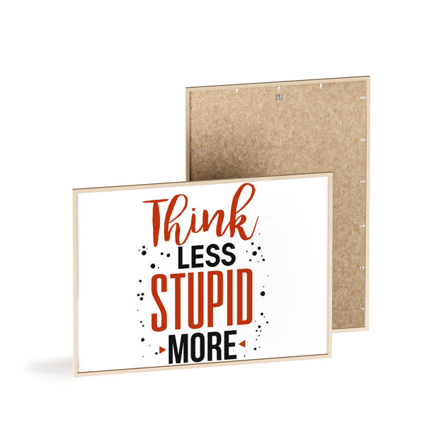 Think Less, Stupid More – Funny Wooden Framed Wall Art Poster