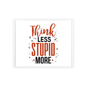 Think Less, Stupid More – Funny Wooden Framed Wall Art Poster