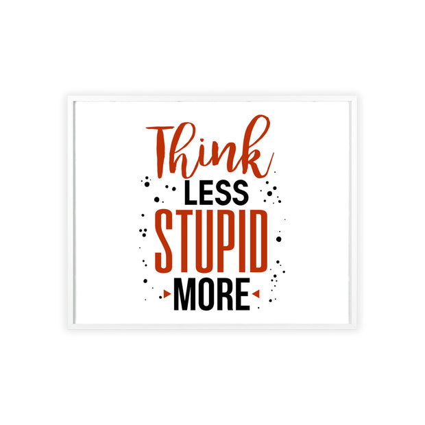Think Less, Stupid More – Funny Wooden Framed Wall Art Poster