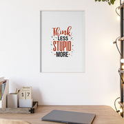 Think Less, Stupid More – Funny Wooden Framed Wall Art Poster