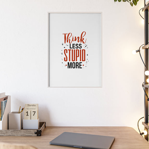 Think Less, Stupid More – Funny Wooden Framed Wall Art Poster