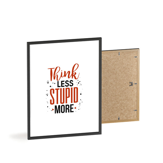 Think Less, Stupid More – Funny Wooden Framed Wall Art Poster