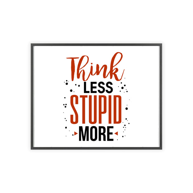 Think Less, Stupid More – Funny Wooden Framed Wall Art Poster