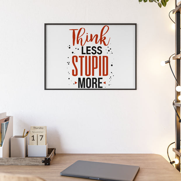 Think Less, Stupid More – Funny Wooden Framed Wall Art Poster