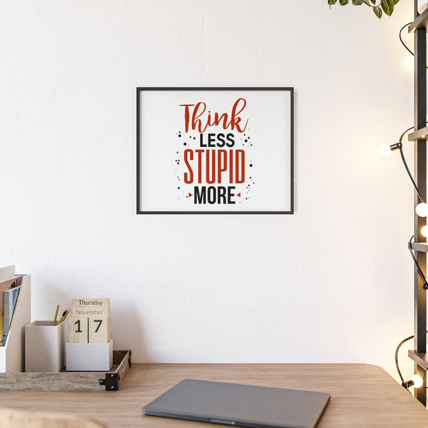 Think Less, Stupid More – Funny Wooden Framed Wall Art Poster