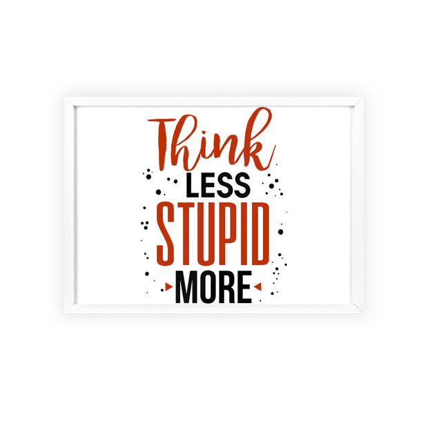 Think Less, Stupid More – Funny Wooden Framed Wall Art Poster