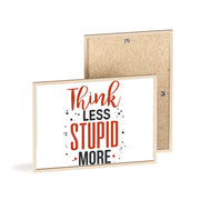 Think Less, Stupid More – Funny Wooden Framed Wall Art Poster