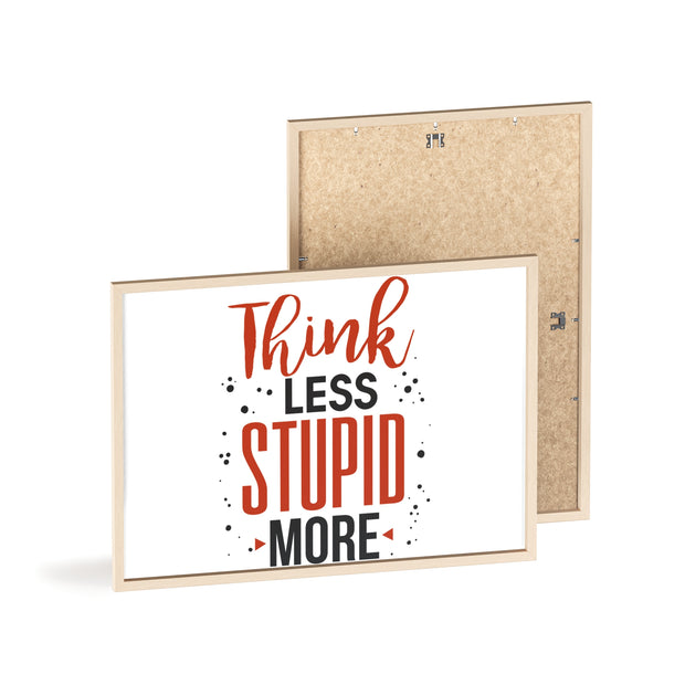 Think Less, Stupid More – Funny Wooden Framed Wall Art Poster