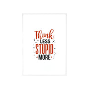 Think Less, Stupid More – Funny Wooden Framed Wall Art Poster