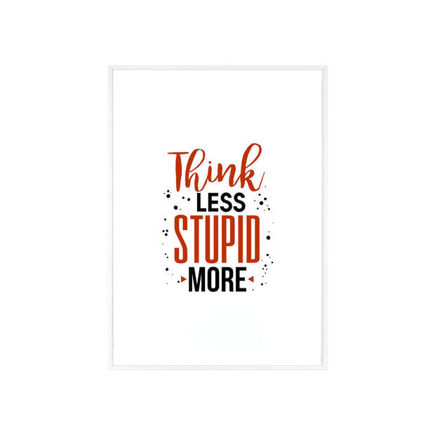 Think Less, Stupid More – Funny Wooden Framed Wall Art Poster