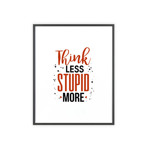 Think Less, Stupid More – Funny Wooden Framed Wall Art Poster