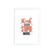 Think Less, Stupid More – Funny Wooden Framed Wall Art Poster