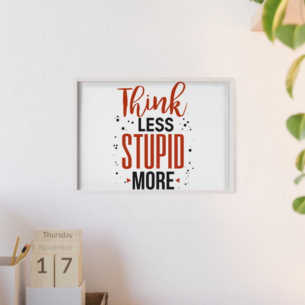 Think Less, Stupid More – Funny Wooden Framed Wall Art Poster