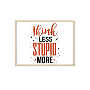 Think Less, Stupid More – Funny Wooden Framed Wall Art Poster