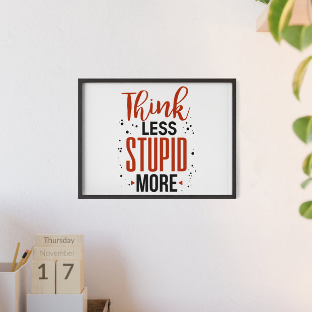 Think Less, Stupid More – Funny Wooden Framed Wall Art Poster