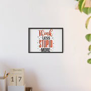 Think Less, Stupid More – Funny Wooden Framed Wall Art Poster