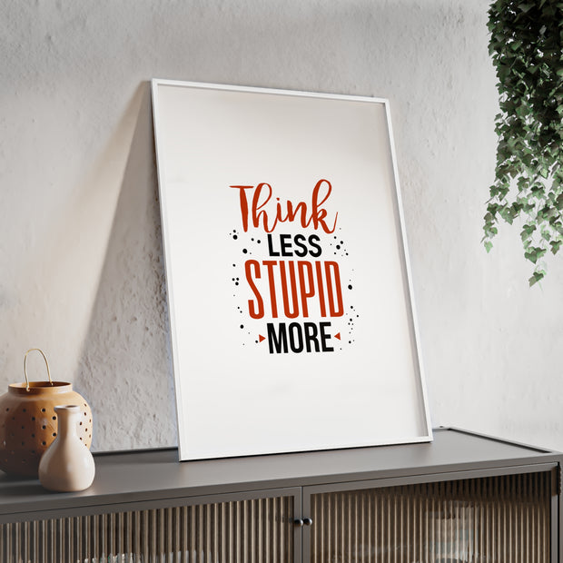 Think Less, Stupid More – Funny Wooden Framed Wall Art Poster