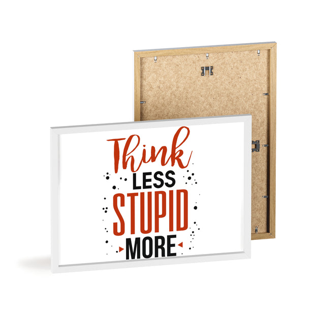 Think Less, Stupid More – Funny Wooden Framed Wall Art Poster