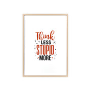 Think Less, Stupid More – Funny Wooden Framed Wall Art Poster