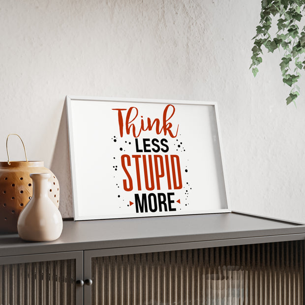 Think Less, Stupid More – Funny Wooden Framed Wall Art Poster