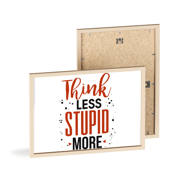 Think Less, Stupid More – Funny Wooden Framed Wall Art Poster