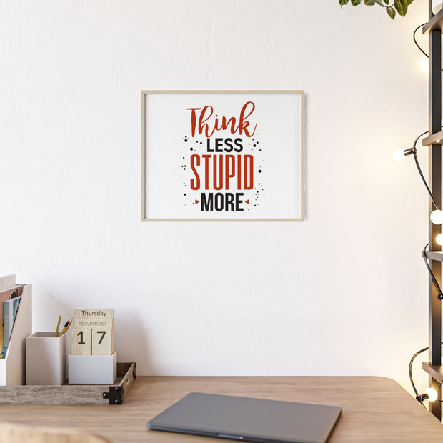 Think Less, Stupid More – Funny Wooden Framed Wall Art Poster