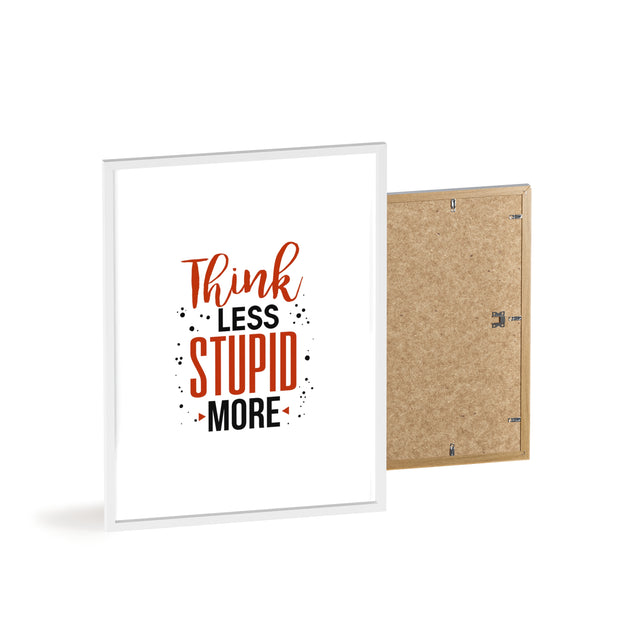 Think Less, Stupid More – Funny Wooden Framed Wall Art Poster