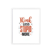 Think Less, Stupid More – Funny Wooden Framed Wall Art Poster