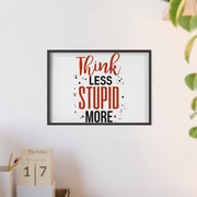 Think Less, Stupid More – Funny Wooden Framed Wall Art Poster