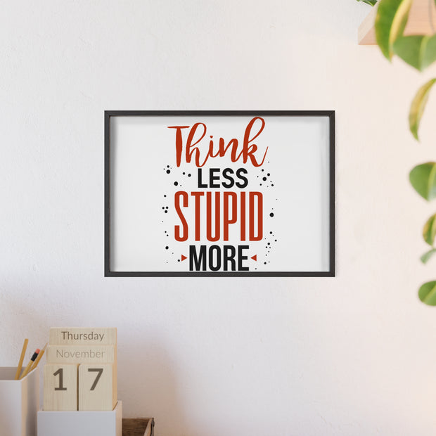 Think Less, Stupid More – Funny Wooden Framed Wall Art Poster