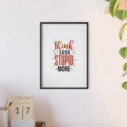 Think Less, Stupid More – Funny Wooden Framed Wall Art Poster