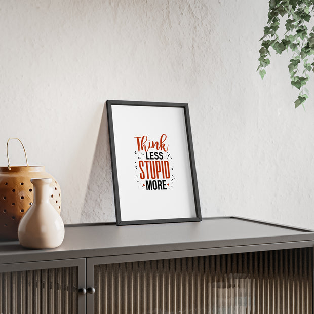 Think Less, Stupid More – Funny Wooden Framed Wall Art Poster