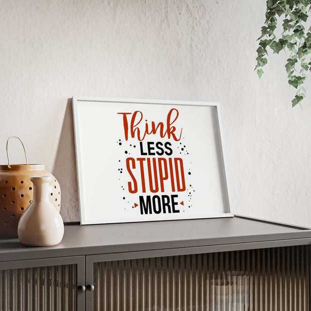 Think Less, Stupid More – Funny Wooden Framed Wall Art Poster