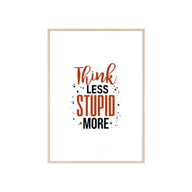 Think Less, Stupid More – Funny Wooden Framed Wall Art Poster