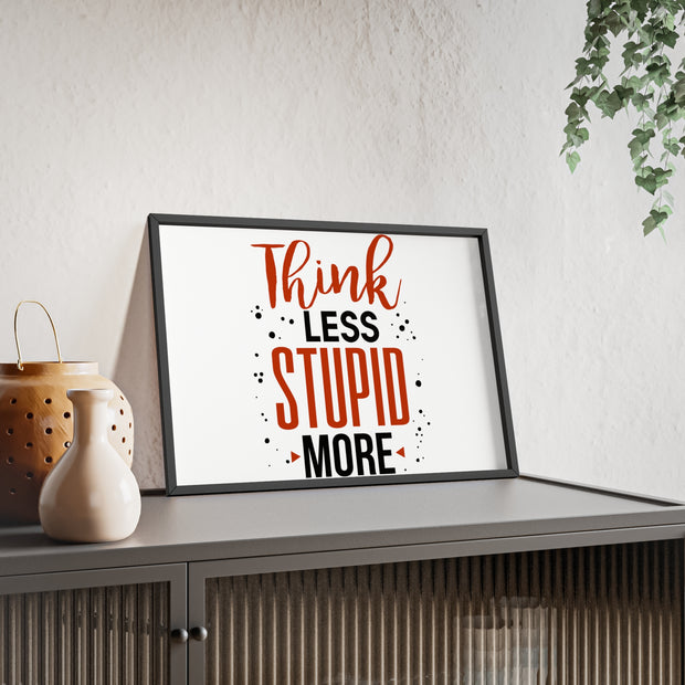 Think Less, Stupid More – Funny Wooden Framed Wall Art Poster